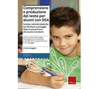 Comprensione e produzione del testo per alunni con DSA. Schede e attività didattiche per facilitare il passaggio dalla scuola primaria alla scuola secondaria