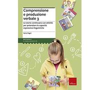 Comprensione e produzione verbale. Le storie continuano con attività per potenziare le capacità espressivo-linguistiche. Vol. 3