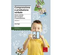 Comprensione e produzione verbale. Storie e attività per il recupero e il potenziamento. Vol. 1