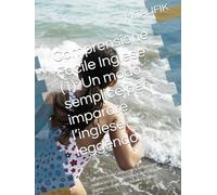 Comprensione Facile Inglese (1): Un modo semplice per imparare l’inglese leggendo: Semplici storie, domande e attività per migliorare la comprensione della lingua inglese in modo divertente e naturale