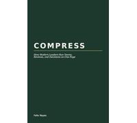 COMPRESS: How Modern Leaders Run Teams, Reviews, and Decisions on One Page