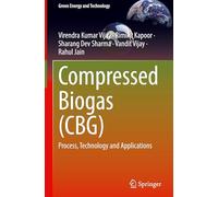 Compressed Biogas (Cbg): Process, Technology and Applications