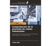 Comprobación de la precisión de robots industriales: Determinación de la precisión de posicionamiento y repetibilidad de un robot de seis ejes
