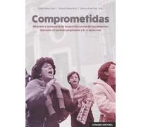 Comprometidas: Historia y memoria de la movilización de las mujeres durante el tardofranquismo y la transición
