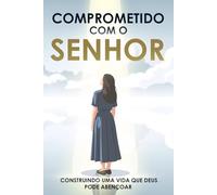 Comprometido com o Senhor: Construindo uma vida que Deus pode abençoar: Baseado em Provérbios 16:3