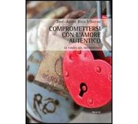 Compromettersi con l'amore autentico. Le chiavi del matrimonio