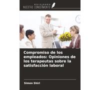 Compromiso de los empleados: Opiniones de los terapeutas sobre la satisfacción laboral