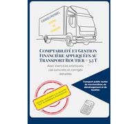 Comptabilité & Gestion Financière appliquées au Transport Routier + 3,5 T: Avec exercices pratiques, cas concrets et corrigés détaillés