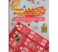 Compte à Rebours de Biscuits de l'Avent: 24 Jours de Recettes des Classiques à Préparer à l'Avance aux Douceurs Spontanées de Jour de Neige