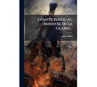 Compte Rendu Au Ministre De La Guerre...
