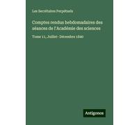 Comptes rendus hebdomadaires des séances de l'Académie des sciences: Tome 11, Juillet- Décembre 1840