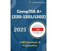 Comptia A+: 1.600 Practice Questions and Explanation 2025 Latest version