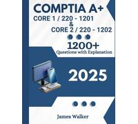 CompTIA A+ 1201 and 1202 with 1200+ Updated Questions and Explanations: CompTIA A+ Study Guide 2025