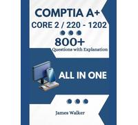 CompTIA A+ 1202 (Core 2) with 800+ Updated Questions and Explanations: CompTIA A+ Study Guide
