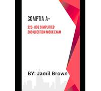 CompTIA A+ 220-1102 Simplified: 300 Question Mock Exam