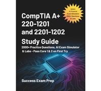 CompTIA A+ 220-1201 AND 220-1202 EXAM STUDY GUIDE 2025-2026: 2000+ Practice Questions, AI Exam Simulator & Labs - Pass Core 1 & 2 on First Try