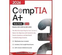 CompTIA A+ 220-1201 and 220-1202 Study Guide: The All-in-One Exam Prep for Core 1 & Core 2 | Master the Objectives with Hands-On Labs, Practice Questions, and Real-World Troubleshooting Scenarios
