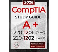 CompTIA A+ 220-1201 and 220-1202 Study Guide: The All-in-One Reference for Core 1 and Core 2 Exams, with Question Banks and Real IT Scenarios