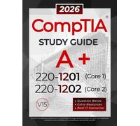 CompTIA A+ 220-1201 and 220-1202 Study Guide: The All-in-One Reference for Core 1 and Core 2 Exams, with Question Banks and Real IT Scenarios
