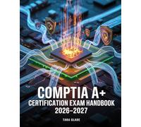 CompTIA A+ Certification Exam Handbook 2026-2027: Complete Study Guide with Practice Questions, Study Plans, and Key Skills