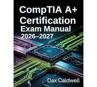 CompTIA A+ Certification Exam Manual 2026-2027: Complete Core 1 & Core 2 Review with Practice Exercises