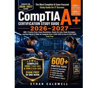 CompTIA A+ Certification Study Guide 2026-2027: 600+ Practice Tests, Exam Simulations, Hands-On Labs, Study Strategies, and Real-World IT Skills for ... 1 (220-1201) & Core 2 (220-1202) Exam Prep