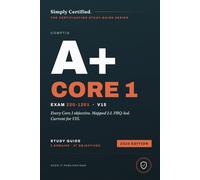 CompTIA A+ Core 1 (220-1201): Simply Certified Study Guide