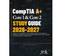 CompTIA A+ Core 1 & Core 2 STUDY GUIDE 2026 - 2027: Complete Core 1 (220-1201) & Core 2 (220-1202) Review, Realistic Practice Questions, Detailed ... Techniques to Pass Your CompTIA A+ Exam