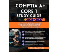 CompTIA A+ Core 1 STUDY GUIDE 2026-2027: 1,300+ Practice Questions, Hardware Diagnostics Networking Essentials Performance Optimization and Troubleshooting Scenarios