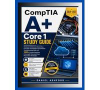 CompTIA Core 1 STUDY GUIDE 2026-2027: Hardware Architecture Networking Concepts, Virtualization Cloud Models Troubleshooting Skills with 1300+ ... Tests and Exam Preparation Strategies.