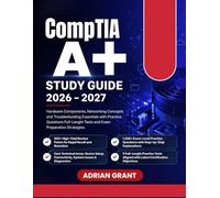 CompTIA Core 1 STUDY GUIDE 2026-2027: Hardware Components, Networking Concepts and Troubleshooting Essentials with Practice Questions Full-Length Tests and Exam Preparation Strategies