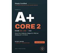 CompTIA A+ Core 2 (220-1202): Simply Certified Study Guide