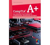 CompTIA A+: Das umfassende Praxis-Handbuch für IT-Administration, Systemtechnik und Support.Vorbereitung auf die Prüfungen 220-1201 und 220-1202