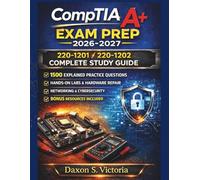 CompTIA Exam Prep 2026-2027: All-in-One Study Guide (220-1201 & 220-1202): 1,500 Explained Practice Questions, Hands-On Labs, Hardware Repair, Networking & Cybersecurity + Bonus Resources