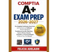 COMPTIA EXAM PREP 2026-2027: The Complete Certification Study Guide with Hardware and Software Practice Questions, Troubleshooting Labs, Operating ... Strategies to Pass on Your First Attempt