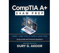 CompTIA A+ Exam Prep: Core 1 (220-1101) & Core 2 (220-1102) Study Guide with Practice Questions