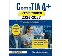 Comptia A+ Lernleitfaden 2026-2027: Grundlagen der Hardware, Netzwerktechnik und Sicherheit für IT-Experten