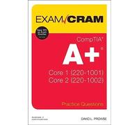 CompTIA A+ Practice Questions Exam Cram Core 1 (220-1001) and Core 2 (220-1002)