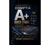 CompTIA Quick Start: A Beginner's Guide to Passing the Core 1 & Core 2 Exams (220-1201 & 220-1202) with 190 Practice Questions, Full Answer Explanations, and a Complete IT Career Launch Plan