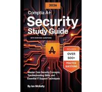CompTIA A+ Security Study Guide 2026 with 500+ Questions: Master Core Security Concepts, Troubleshooting Skills, and Essential IT Support Techniques