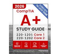 CompTIA A+ Study Guide: Complete and Exam-Focused Reference for Core 1 (220-1201) and Core 2 (220-1202), with practical study strategies, digital exam simulations, and real-world IT case studies