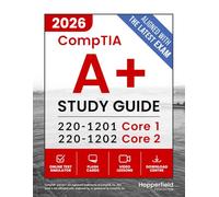 CompTIA A+ Study Guide: Complete and Exam-Focused Reference for Core 1 (220-1201) & Core 2 (220-1202) with E-Learning Platform, Exam Simulations, Practical Study Strategies, and IT Case Studies