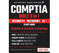 CompTIA Bible 3-IN-1 SECURITY+, NETWORK+ & A+Study Guide: Ace Your CompTIA Exams on the First Try - High Pass Rate, Full-Length Practice Test & Fast-Track IT Certification! SY0-701|220-1101|220-1102