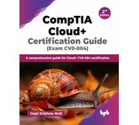 CompTIA Cloud+ Certification Guide (Exam CV0-004): A comprehensive guide for Cloud+ CV0-004 certification - 2nd Edition