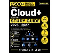 CompTIA Cloud+ CV0-004 Study Guide: Complete Exam Prep with 1,500 Practice Questions, 8 Mock Exams, 500 Flashcards, and Proven Strategies to Pass on Your First Attempt