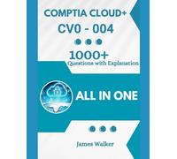 CompTIA Cloud+ CV0-004 with 1000+ Updated Questions and Explanations: CompTIA Cloud+ Book