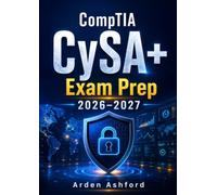 CompTIA CyS Exam Prep 2026-2027: Complete Study Guide for Cybersecurity Analyst (CS0-003) with Practice Exercises