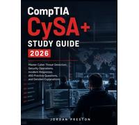 CompTIA CyS Study Guide 2026: Master Cyber Threat Detection, Security Operations, Incident Response, 450 Practice Questions, and Detailed Explanations
