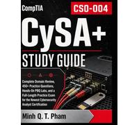 CompTIA CySA+ Study Guide Exam CS0-004: Complete Domain Review, 450+ Practice Questions, Hands-On PBQ Labs, and a Full-Length Practice Exam for the Newest Cybersecurity Analyst Certification