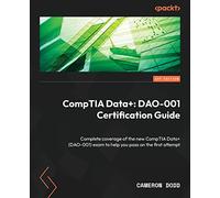 CompTIA Data+: DAO-001 Certification Guide: Complete coverage of the new CompTIA Data+ (DAO-001) exam to help you pass on the first attempt
